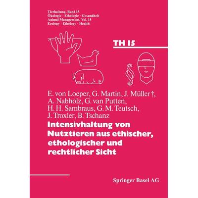 Intensivhaltung von Nutztieren aus ethischer, ethologischer und rechtlicher Sicht, Taschenbuch von Fölsch,Nabholz, Springer Basel, 978-3-7643-1746-1