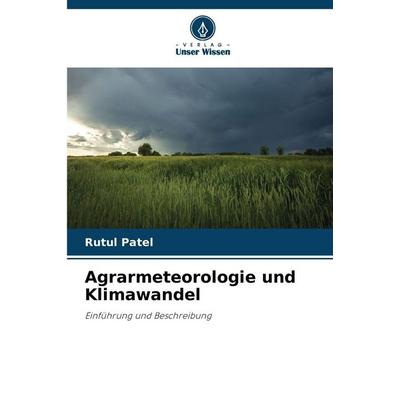 Agrarmeteorologie und Klimawandel, Taschenbuch von Rutul Patel, Verlag Unser Wissen, 978-620-9-33637-9