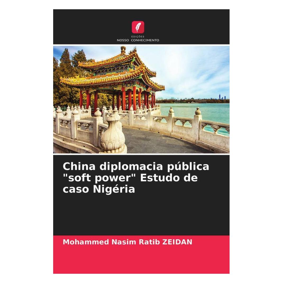 Edicoes Nosso Conhecimento China diplomacia pública 'soft power' Estudo de caso Nigéria (Softcover, Mohammed Nasim Ratib ZEIDAN) (51469498)