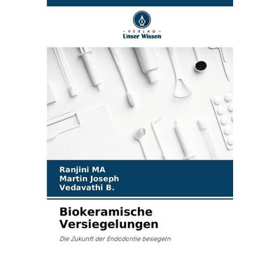 Biokeramische Versiegelungen, Taschenbuch von Ranjini MA,Martin Joseph,Vedavathi B., Verlag Unser Wissen, 978-620-8-49356-1