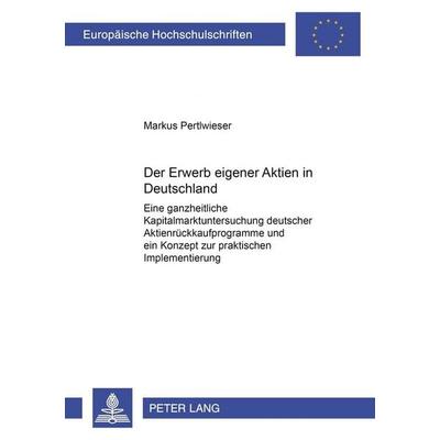 Der Erwerb eigener Aktien in Deutschland, Taschenbuch von Markus Pertlwieser, Peter Lang GmbH, Internationaler Verlag der Wissenschaften,