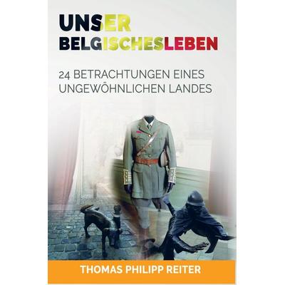 Unser belgisches Leben, Gebundene Ausgabe von Thomas Philipp Reiter, Vonjournalisten.de, 978-94-6342-963-4