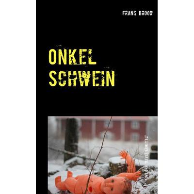 Onkel Schwein, Taschenbuch von Frans Brood, BoD – Books on Demand, 978-3-7322-3786-9