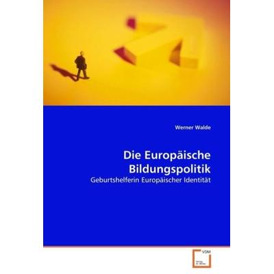 Walde, W: Die Europäische Bildungspolitik, Taschenbuch von Werner Walde, VDM, 978-3-639-03764-7