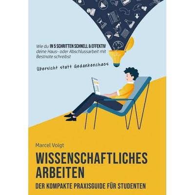 Wissenschaftliches Arbeiten - Der kompakte Praxisguide für Studenten, Taschenbuch von Marcel Voigt, Bookmundo Direct, 978-94-036-4396-0