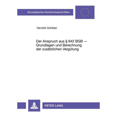 Der Anspruch aus § 642 BGB - Grundlagen und Berechnungen der zusätzlichen Vergütung, Taschenbuch von Hendrik Schilder, Peter Lang GmbH,