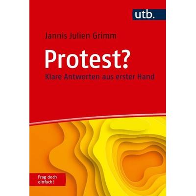 Protest? Frag doch einfach!, Taschenbuch von Jannis Julien Grimm, Utb GmbH, 978-3-8252-6386-7