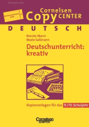 Renate Mann - Cornelsen Copy Center: Deutschunterricht: kreativ: Deutsch für das 9./10. Schuljahr. Kopiervorlagen - Preis vom 30.09.2026 09:01:18 h