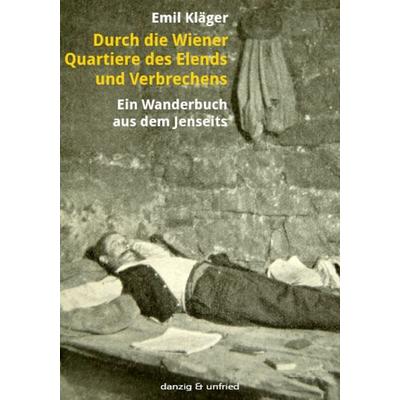 Durch die Wiener Quartiere des Elends und Verbrechens, Taschenbuch von Emil Kläger, Danzig & unfried, 978-3-902752-01-7