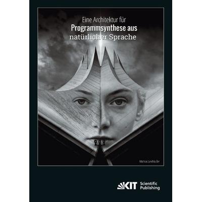 Eine Architektur für Programmsynthese aus natürlicher Sprache, Taschenbuch von Mathias Landhäusser, KIT Scientific Publishing, 978-3-7315-0544-0
