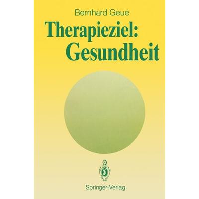 Therapieziel: Gesundheit, Taschenbuch von Bernhard Geue, Springer Berlin, 978-3-540-52067-2