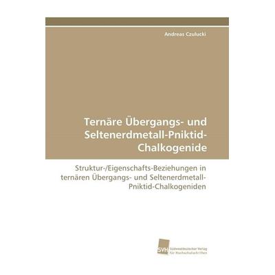Ternäre Übergangs- und Seltenerdmetall-Pniktid-Chalkogenide, Taschenbuch von Andreas Czulucki, Südwestdeutscher Verlag für Hochschulschriften,