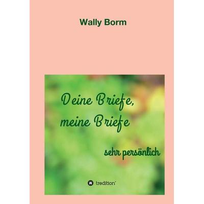 Deine Briefe, meine Briefe, Gebundene Ausgabe von Wally Borm, Tredition, 978-3-7323-3900-6