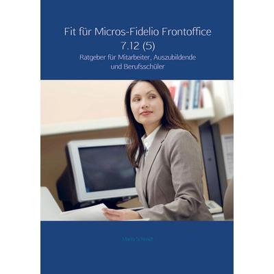 Fit für Micros-Fidelio Frontoffice 7.12 (5), Taschenbuch von Mario Schmidt, Mybestseller, 978-94-6318-612-4