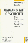 Hans-Jürgen Goertz - Umgang mit Geschichte: Eine Einführung in die Geschichtstheorie - Preis vom 11.10.2026 03:10:56 h