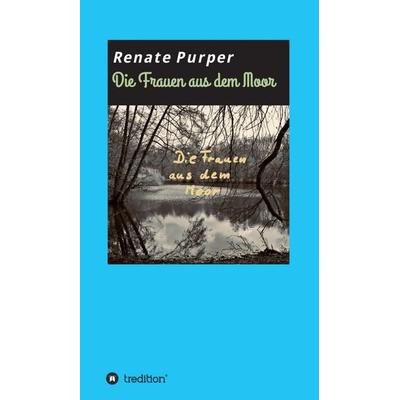 Die Frauen aus dem Moor, Gebundene Ausgabe von Renate Purper, Tredition, 978-3-7469-6899-5