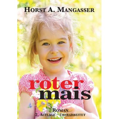 Roter Mais, Taschenbuch von Horst A. Mangasser, Tredition, 978-3-384-82796-8