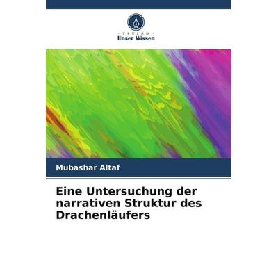Eine Untersuchung der narrativen Struktur des Drachenläufers, Taschenbuch von Mubashar Altaf, Verlag Unser Wissen, 978-620-4-82643-1