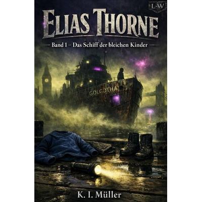 Elias Thorne / Elias Thorne - Band 1 - Das Schiff der bleichen Kinder, Taschenbuch von Karl-Ignazius Müller, Epubli, 978-3-565-30757-9