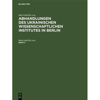 Abhandlungen des Ukrainischen Wissenschaftlichen Institutes in Berlin. Band 2, Gebundene Ausgabe von , De Gruyter, 978-3-11-267673-8