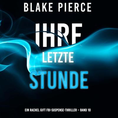 Ihre letzte Stunde (Ein Rachel Gift FBI-Suspense-Thriller – Band 10) - Blake Pierce, Audio, 9798341597259