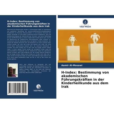 H-Index: Bestimmung von akademischen Führungskräften in der Kinderheilkunde aus dem Irak, Taschenbuch von Aamir Al-Mosawi, Verlag Unser Wissen,