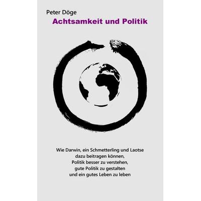 Achtsamkeit und Politik, Taschenbuch von Peter Döge, BoD – Books on Demand, 978-3-7431-9767-1