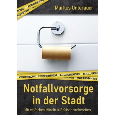 Notfallvorsorge in der Stadt, Taschenbuch von Markus Unterauer, Tredition, 978-3-347-51945-9