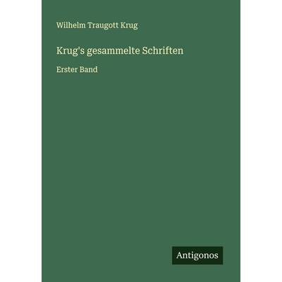Krug's gesammelte Schriften, Taschenbuch von Wilhelm Traugott Krug, Antigonos Verlag, 978-3-563-46477-9