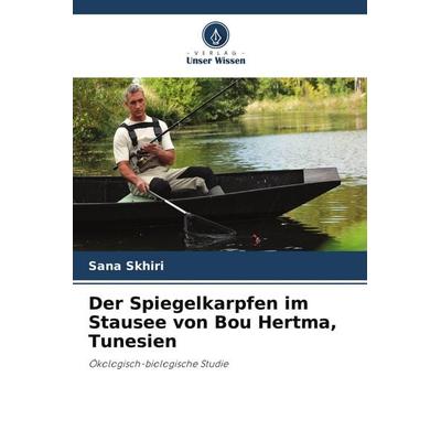 Der Spiegelkarpfen im Stausee von Bou Hertma, Tunesien, Taschenbuch von Sana Skhiri, Verlag Unser Wissen