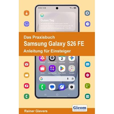 Das Praxisbuch Samsung Galaxy S26 FE - Die verständliche Anleitung, Taschenbuch von Rainer Gievers, Gievers, Rainer, 978-3-96469-330-3