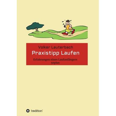 Praxistipp Laufen, Taschenbuch von Volker Lauterbach, Tredition, 978-3-7469-6479-9