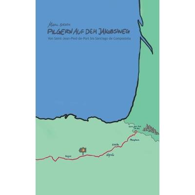 Pilgern auf dem Jakobsweg - Von Saint-Jean-Pied-de-Port bis Santiago de Compostela, Taschenbuch von Marc Sieger, Tredition, 978-3-347-16142-9