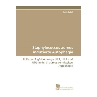 Staphylococcus aureus induzierte Autophagie, Taschenbuch von Katja Sabel, Südwestdeutscher Verlag für Hochschulschriften, 978-3-8381-1290-9