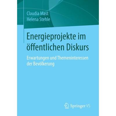 Energieprojekte im öffentlichen Diskurs, Taschenbuch von Claudia Mast,Helena Stehle, Springer Fachmedien Wiesbaden GmbH, 978-3-658-12710-7