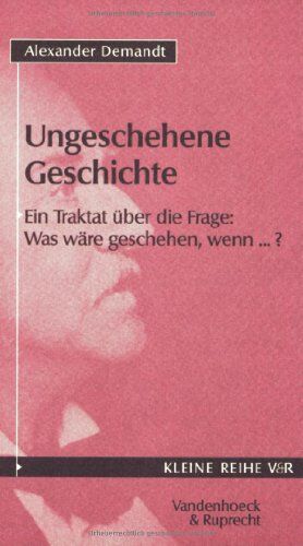 Alexander Demandt - Ungeschehene Geschichte. Ein Traktat über die Frage: Was wäre geschehen, wenn...? (Kleine Reihe V & R) - Preis vom 04.10.2026 03:51:26 h