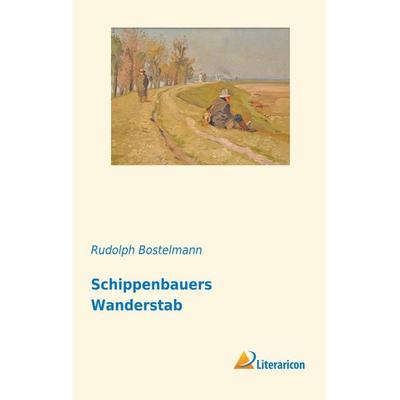 Schippenbauers Wanderstab, Taschenbuch von Rudolph Bostelmann, Literaricon, 978-3-95913-713-3