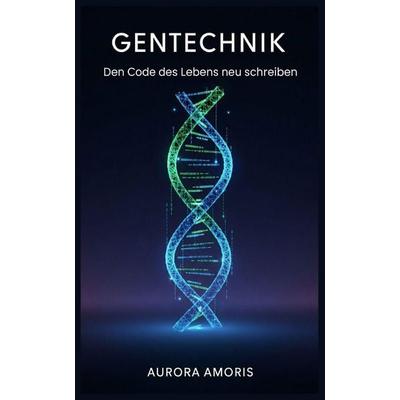 Gentechnik, Taschenbuch von Aurora Amoris, Independently Published