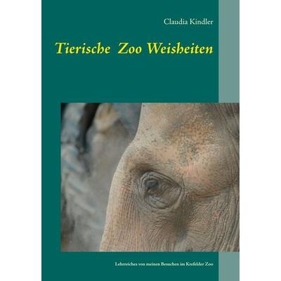 Tierische Zoo Weisheiten, Taschenbuch von Claudia Kindler, BoD – Books on Demand, 978-3-7528-4330-9