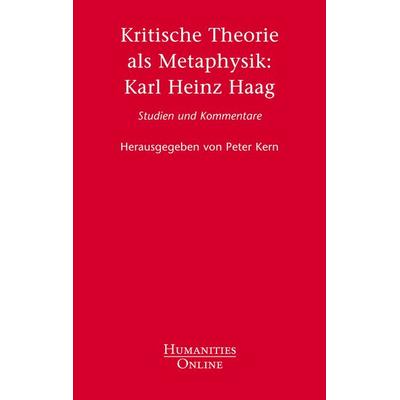 Kritische Theorie als Metaphysik: Karl Heinz Haag, Taschenbuch von , Humanities Online, 978-3-941743-44-1