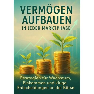 Vermögen aufbauen in jeder Marktphase, Taschenbuch von Jonas Schneider, Epubli, 978-3-565-07443-3