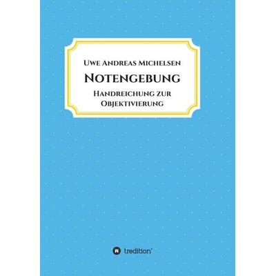 Notengebung, Taschenbuch von Uwe Andreas Michelsen, Tredition, 978-3-7469-3030-5