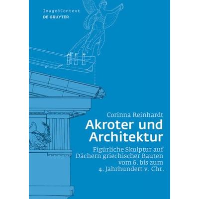 Akroter und Architektur, Gebundene Ausgabe von Corinna Reinhardt, De Gruyter, 978-3-11-053880-9