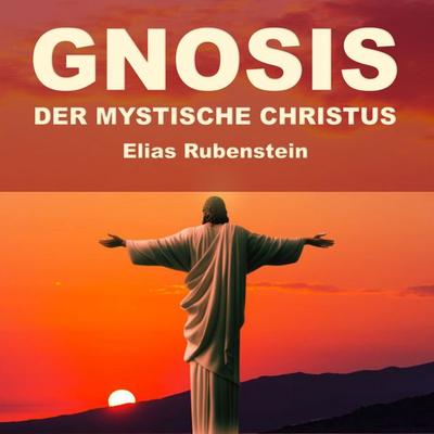 Gnosis - der Mystische Christus - Elias Rubenstein, Audio, 9783691493634