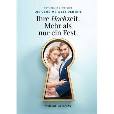 Die geheime Welt der Ehe, Gebundene Ausgabe von Catherine Weisser, Tredition, 978-3-347-69292-3