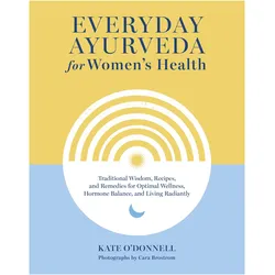 Everyday Ayurveda for Women's Health, Ratgeber von Cara Brostrom, Kate O'Donnell