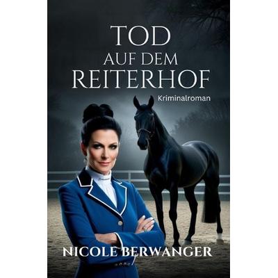 Tod auf dem Reiterhof, Taschenbuch von Nicole Berwanger, Epubli, 978-3-8190-4155-6