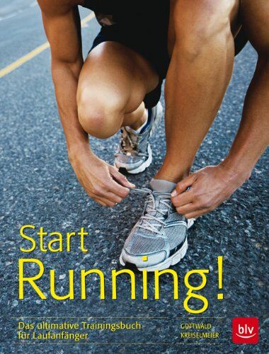 Gottwald, Peter M. - Start Running!: Das ultimative Trainingsbuch für Laufanfänger - Preis vom 09.10.2026 07:28:09 h