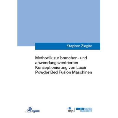 Methodik zur branchen- und anwendungszentrierten Konzeptionierung von Laser Powder Bed Fusion Maschinen, Paperback von Stephan Ziegler, Apprimus,
