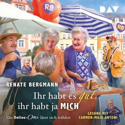 Ihr habt es gut, ihr habt ja mich. Die Online-Omi lässt sich wählen - Renate Bergmann, Audio, 9783742434708